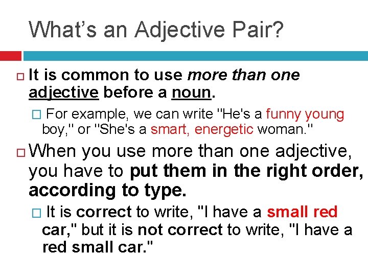 What’s an Adjective Pair? It is common to use more than one adjective before