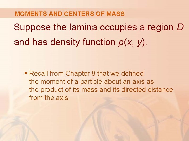 MOMENTS AND CENTERS OF MASS Suppose the lamina occupies a region D and has