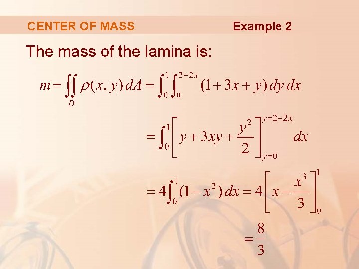 CENTER OF MASS The mass of the lamina is: Example 2 