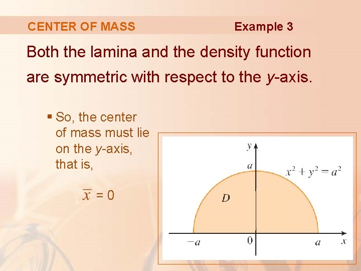 CENTER OF MASS Example 3 Both the lamina and the density function are symmetric