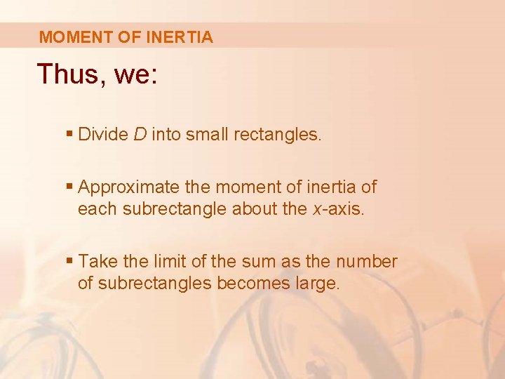 MOMENT OF INERTIA Thus, we: § Divide D into small rectangles. § Approximate the