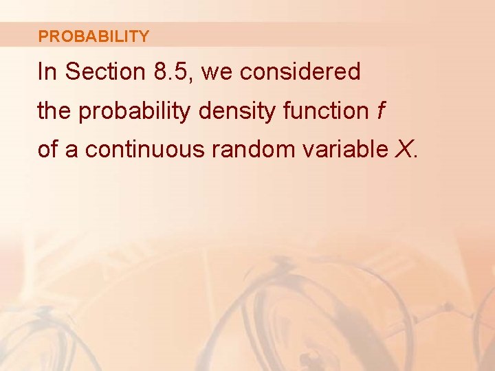 PROBABILITY In Section 8. 5, we considered the probability density function f of a