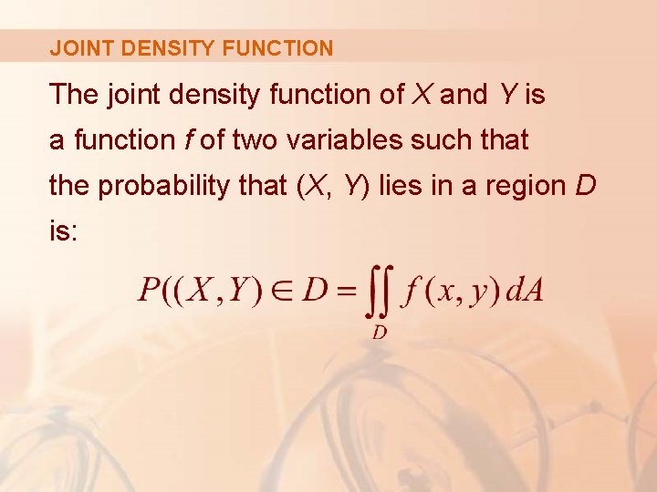 JOINT DENSITY FUNCTION The joint density function of X and Y is a function