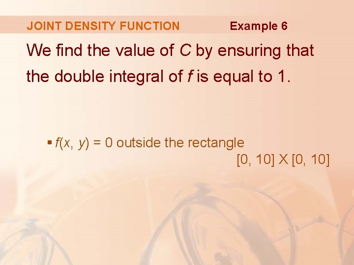 JOINT DENSITY FUNCTION Example 6 We find the value of C by ensuring that