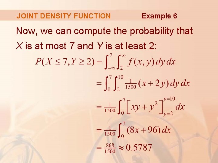 JOINT DENSITY FUNCTION Example 6 Now, we can compute the probability that X is