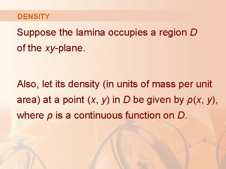 DENSITY Suppose the lamina occupies a region D of the xy-plane. Also, let its