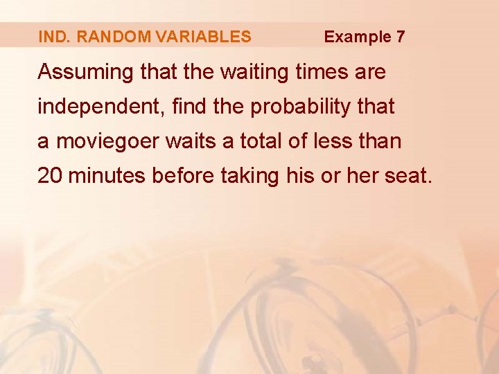 IND. RANDOM VARIABLES Example 7 Assuming that the waiting times are independent, find the