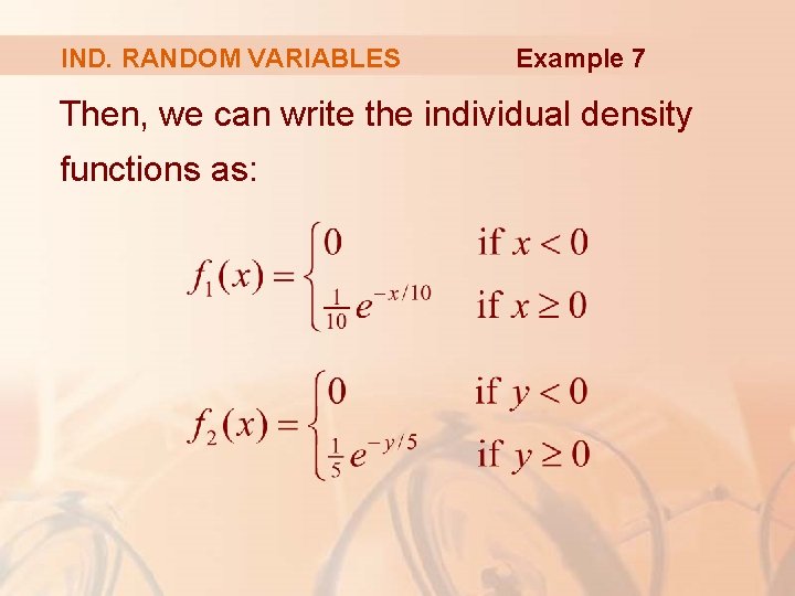 IND. RANDOM VARIABLES Example 7 Then, we can write the individual density functions as: