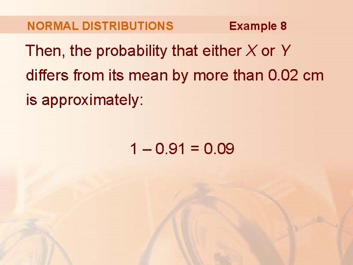 NORMAL DISTRIBUTIONS Example 8 Then, the probability that either X or Y differs from