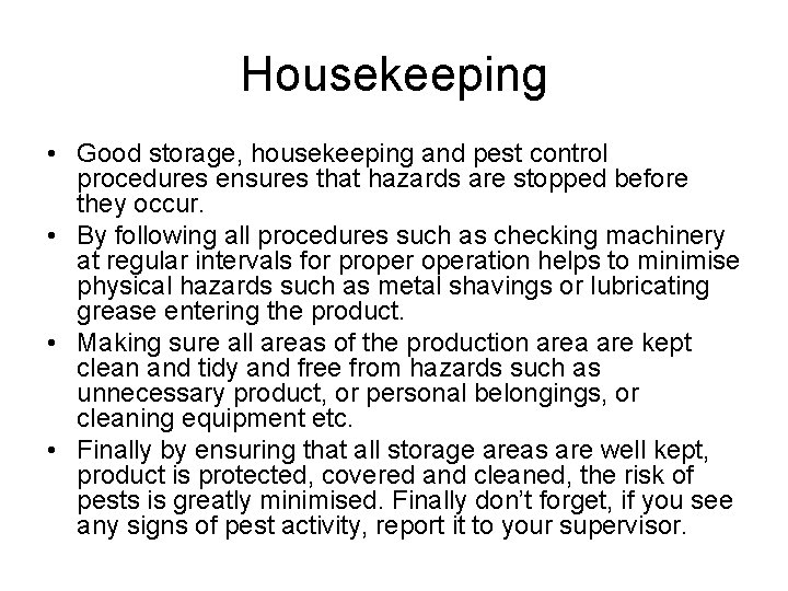 Housekeeping • Good storage, housekeeping and pest control procedures ensures that hazards are stopped