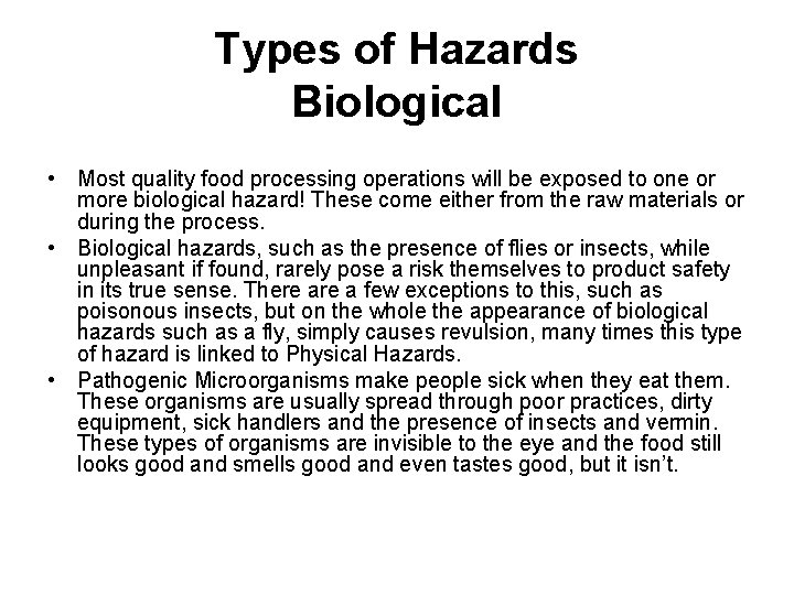 Types of Hazards Biological • Most quality food processing operations will be exposed to