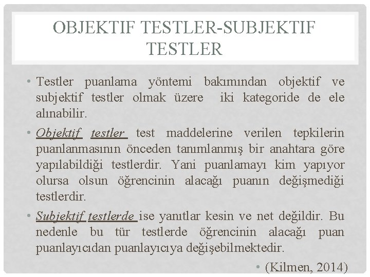 OBJEKTIF TESTLER-SUBJEKTIF TESTLER • Testler puanlama yöntemi bakımından objektif ve subjektif testler olmak üzere