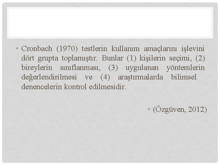  • Cronbach (1970) testlerin kullanım amaçlarını işlevini dört grupta toplamıştır. Bunlar (1) kişilerin