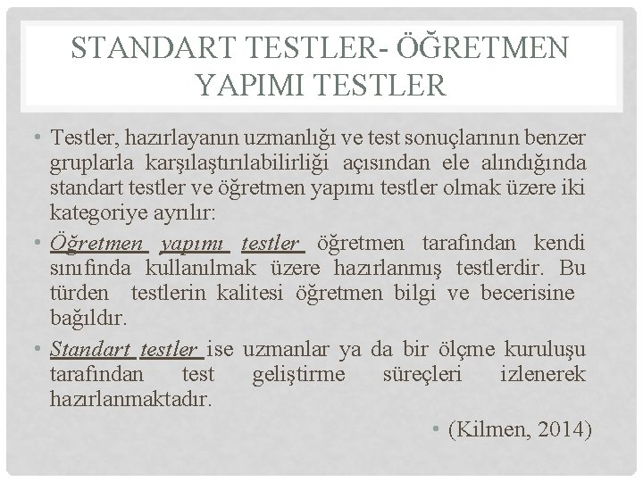 STANDART TESTLER- ÖĞRETMEN YAPIMI TESTLER • Testler, hazırlayanın uzmanlığı ve test sonuçlarının benzer gruplarla