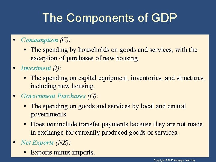 The Components of GDP • Consumption (C): • The spending by households on goods