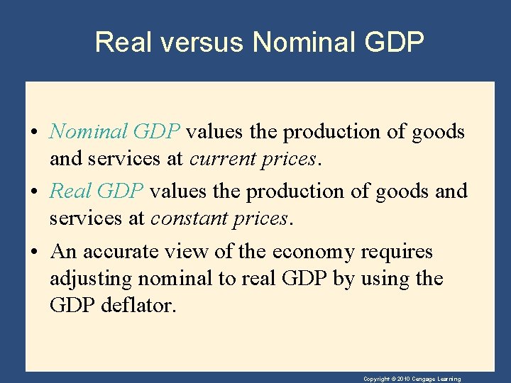 Real versus Nominal GDP • Nominal GDP values the production of goods and services