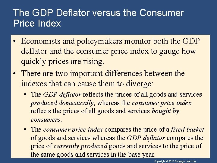 The GDP Deflator versus the Consumer Price Index • Economists and policymakers monitor both