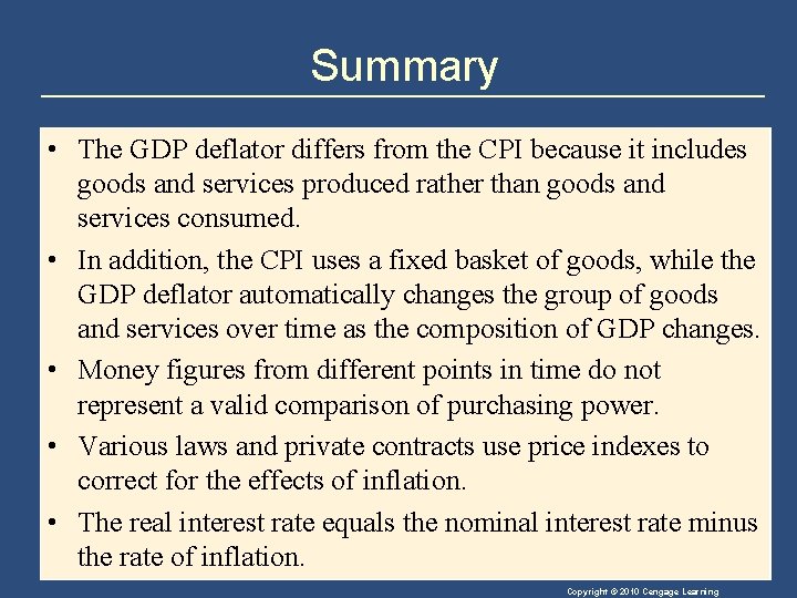 Summary • The GDP deflator differs from the CPI because it includes goods and