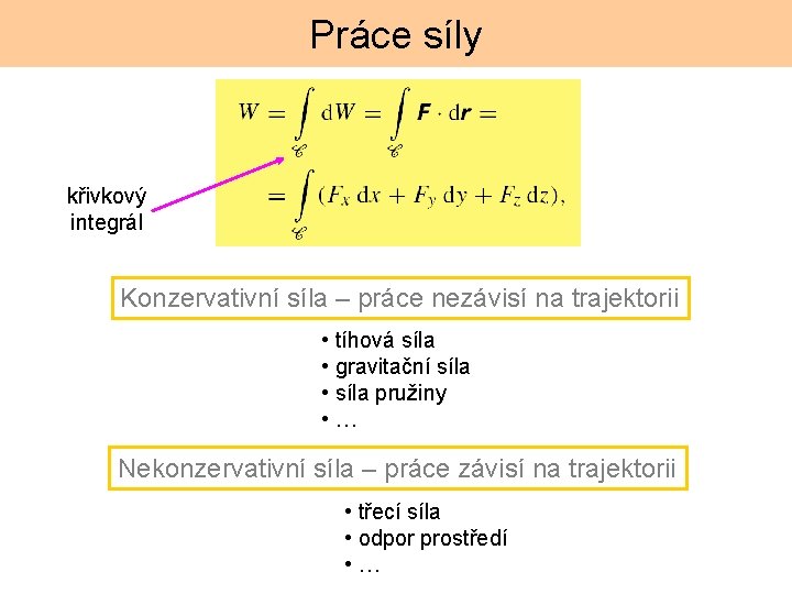 Práce síly křivkový integrál Konzervativní síla – práce nezávisí na trajektorii • tíhová síla