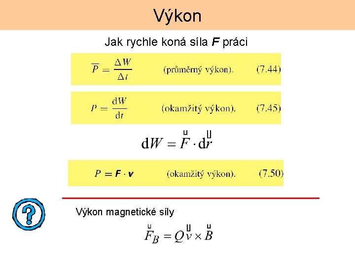 Výkon Jak rychle koná síla F práci Výkon magnetické síly 