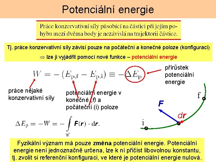 Potenciální energie Tj. práce konzervativní síly závisí pouze na počáteční a konečné poloze (konfiguraci)