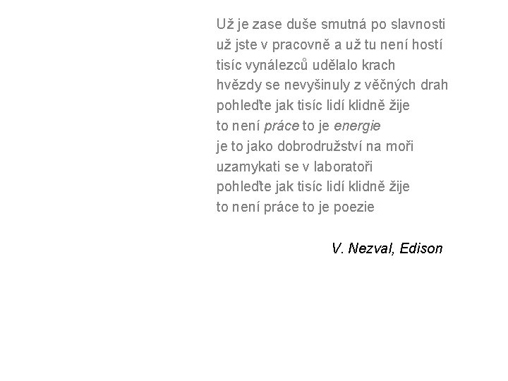 Už je zase duše smutná po slavnosti už jste v pracovně a už tu