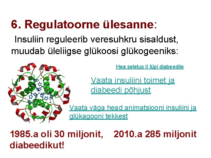 6. Regulatoorne ülesanne: Insuliin reguleerib veresuhkru sisaldust, muudab üleliigse glükoosi glükogeeniks: Hea seletus II