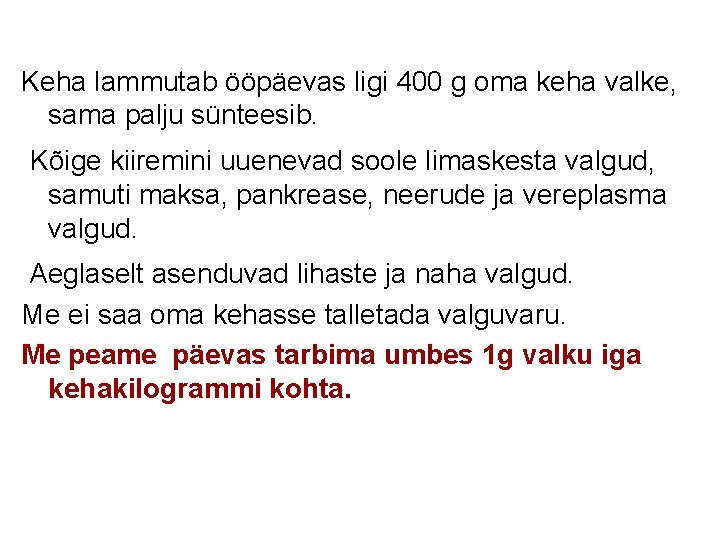 Keha lammutab ööpäevas ligi 400 g oma keha valke, sama palju sünteesib. Kõige kiiremini