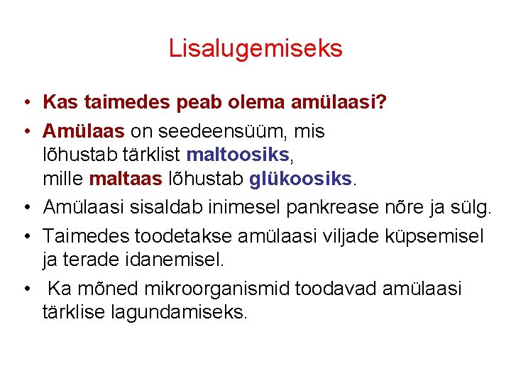 Lisalugemiseks • Kas taimedes peab olema amülaasi? • Amülaas on seedeensüüm, mis lõhustab tärklist