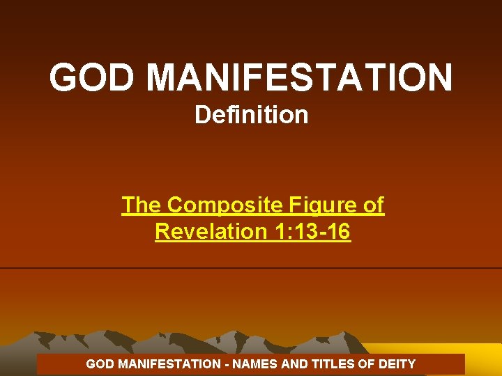 GOD MANIFESTATION Definition The Composite Figure of Revelation 1: 13 -16 GOD MANIFESTATION -