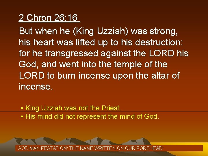 2 Chron 26: 16 But when he (King Uzziah) was strong, his heart was