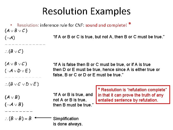 Resolution Examples • Resolution: inference rule for CNF: sound and complete! * “If A