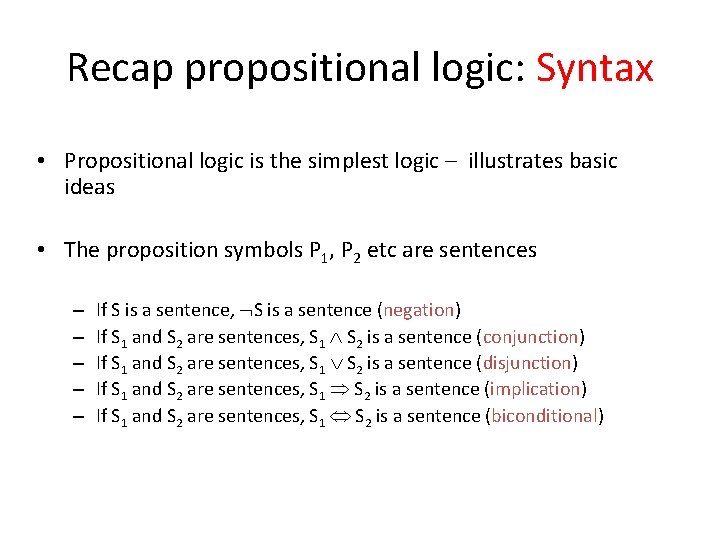 Recap propositional logic: Syntax • Propositional logic is the simplest logic – illustrates basic