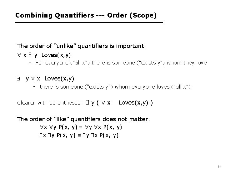 Combining Quantifiers --- Order (Scope) The order of “unlike” quantifiers is important. x y
