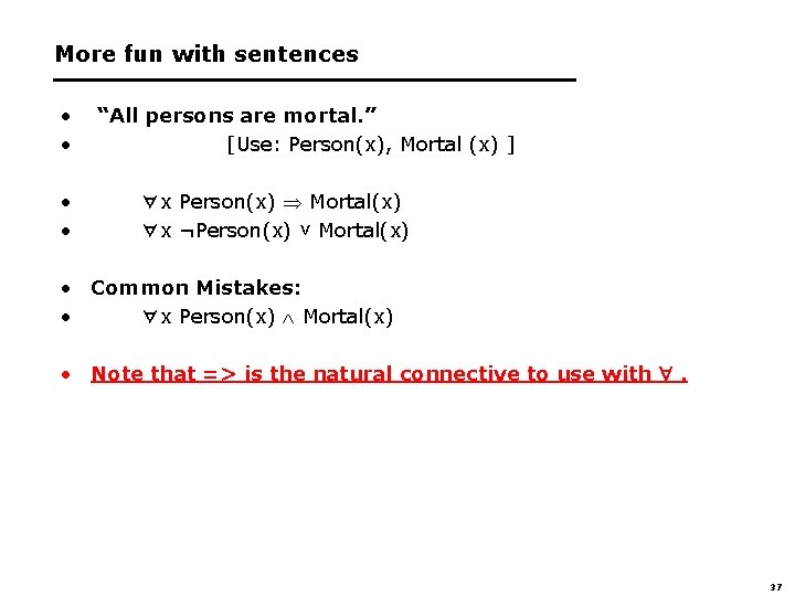More fun with sentences • • “All persons are mortal. ” [Use: Person(x), Mortal