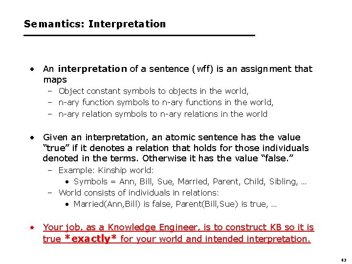 Semantics: Interpretation • An interpretation of a sentence (wff) is an assignment that maps