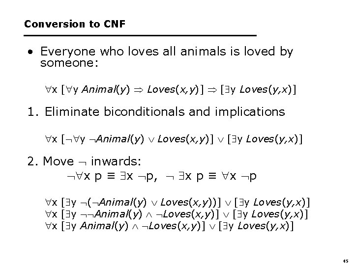 Conversion to CNF • Everyone who loves all animals is loved by someone: x