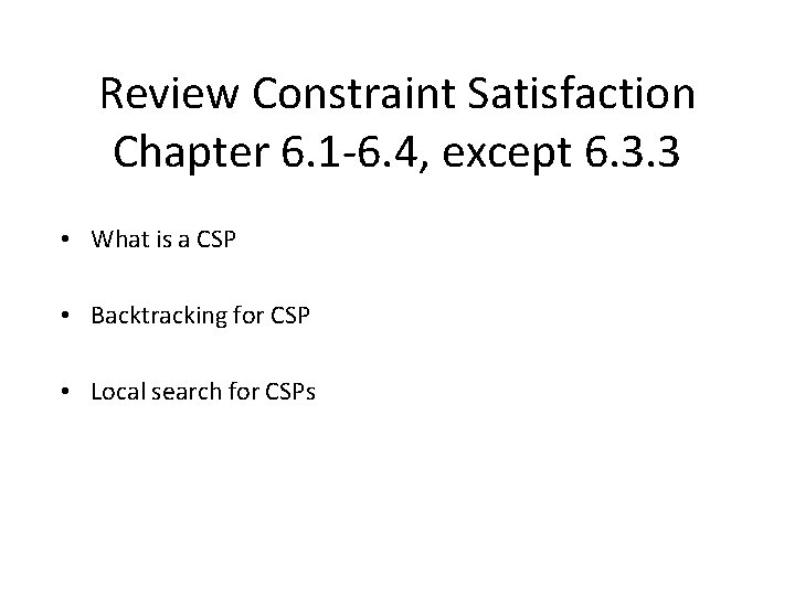 Review Constraint Satisfaction Chapter 6. 1 -6. 4, except 6. 3. 3 • What