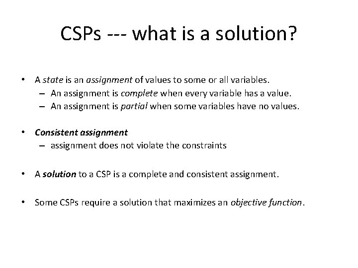 CSPs --- what is a solution? • A state is an assignment of values