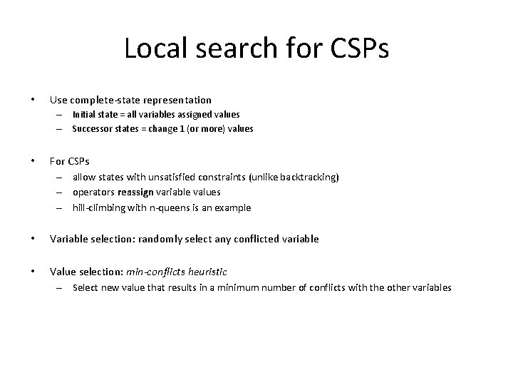 Local search for CSPs • Use complete-state representation – Initial state = all variables