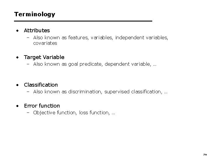 Terminology • Attributes – Also known as features, variables, independent variables, covariates • Target