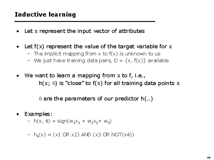 Inductive learning • Let x represent the input vector of attributes • Let f(x)