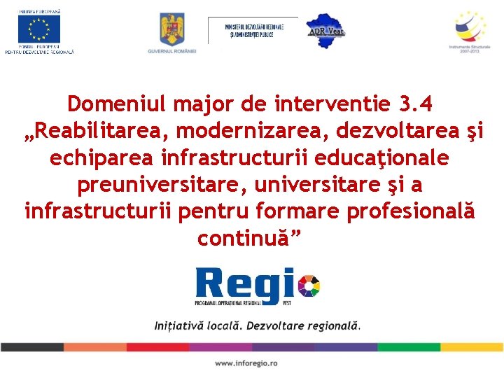 Domeniul major de interventie 3. 4 „Reabilitarea, modernizarea, dezvoltarea şi echiparea infrastructurii educaţionale preuniversitare,