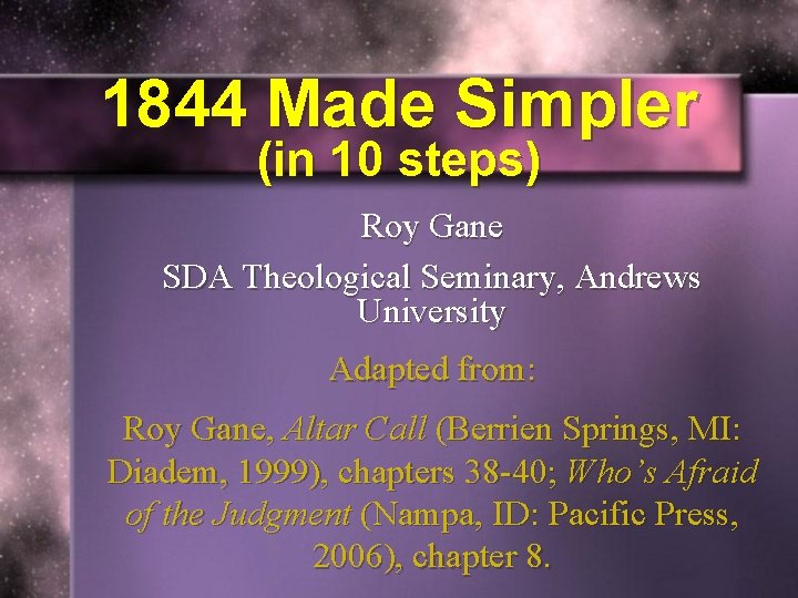 1844 Made Simpler (in 10 steps) Roy Gane SDA Theological Seminary, Andrews University Adapted