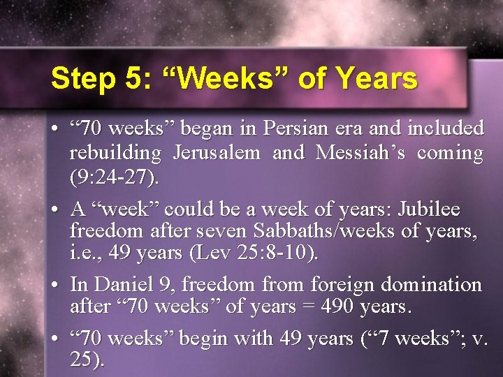 Step 5: “Weeks” of Years • “ 70 weeks” began in Persian era and