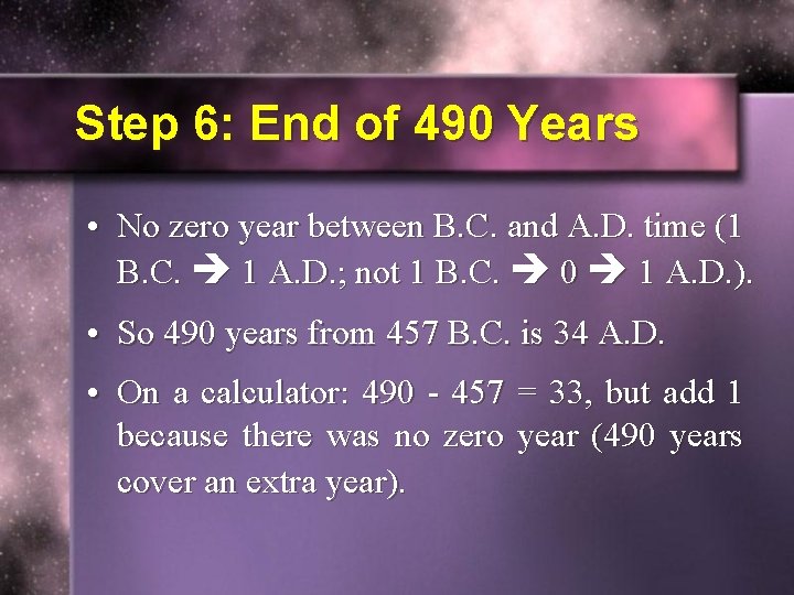 Step 6: End of 490 Years • No zero year between B. C. and