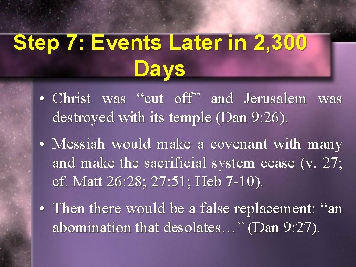 Step 7: Events Later in 2, 300 Days • Christ was “cut off” and