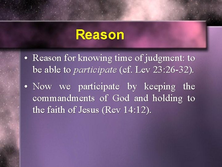 Reason • Reason for knowing time of judgment: to be able to participate (cf.