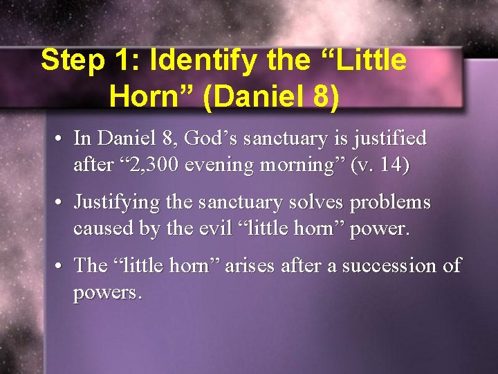 Step 1: Identify the “Little Horn” (Daniel 8) • In Daniel 8, God’s sanctuary