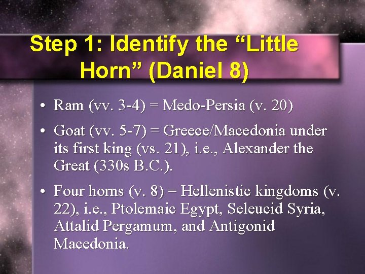 Step 1: Identify the “Little Horn” (Daniel 8) • Ram (vv. 3 -4) =